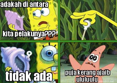 Meme Maker - adakah di antara kita pelakunya??? tidak ada puja kerang ...