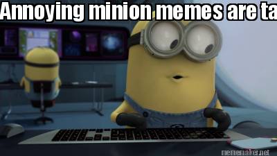 Meme Maker - Annoying minion memes are taking over facebook Meme Generator!