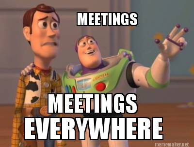 Meme Maker - MEETINGS MEETINGS EVERYWHERE Meme Generator!
