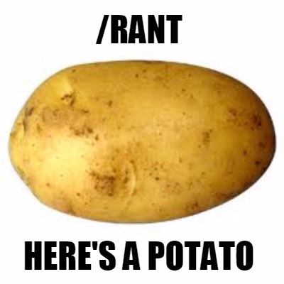 Meme Maker - /RANT Here's a potato Meme Generator!