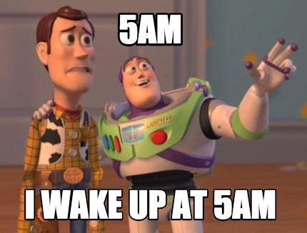 wake up 5 am meme