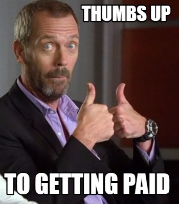 Meme Maker - Thumbs up To GETTING PAID Meme Generator!