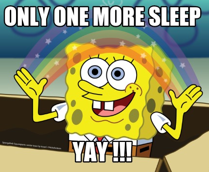 Meme Maker Only One More Sleep Yay Meme Generator