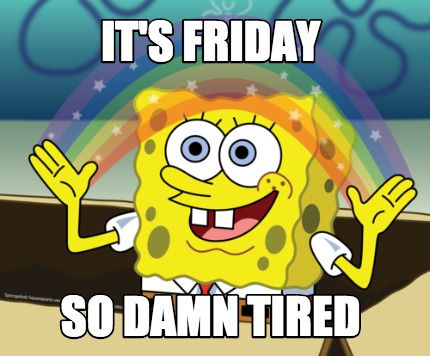 Meme Maker - It's Friday So Damn tired Meme Generator!