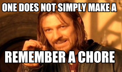 Meme Maker - One does not simply make a Remember a chore Meme Generator!