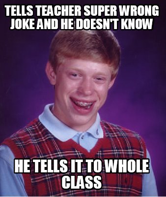 Meme Maker - Tells teacher super wrong joke and he doesn't know he ...