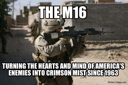 the-m16-turning-the-hearts-and-mind-of-americas-enemies-into-crimson-mist-since-