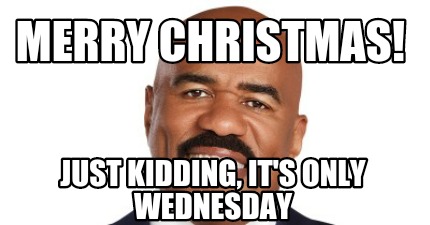 merry-christmas-just-kidding-its-only-wednesday
