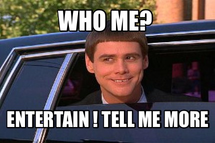 Meme Maker - Who me? Entertain ! Tell me more Meme Generator!