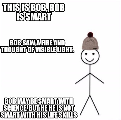 Meme Maker - This Bob, Bob is smart Bob be smart with science, he he is not smart Meme
