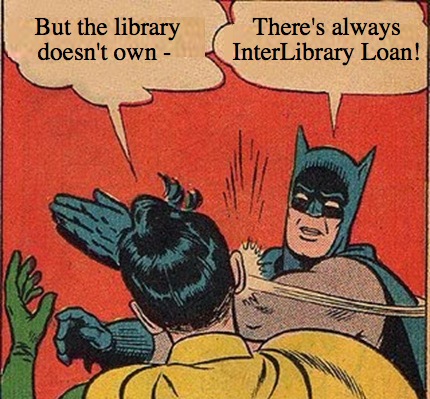 Meme Maker - But the library doesn't own - There's always InterLibrary ...