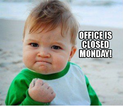 Meme Maker - OFFICE is closed monday! Meme Generator!