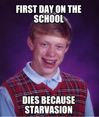 Meme Maker - first day on the school dies because starvasion Meme ...