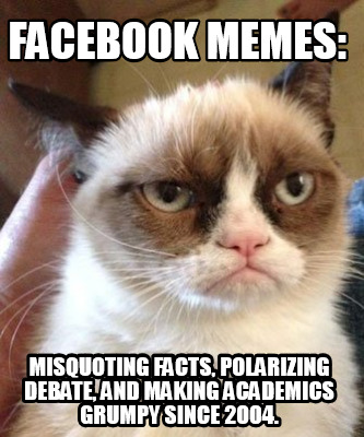 Meme Maker - FACEBOOK MEMES: Misquoting facts, polarizing debate, and ...