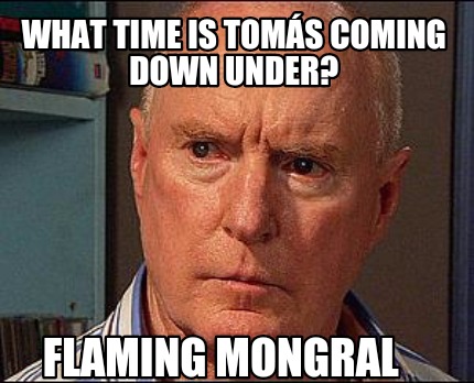 what-time-is-toms-coming-down-under-flaming-mongral