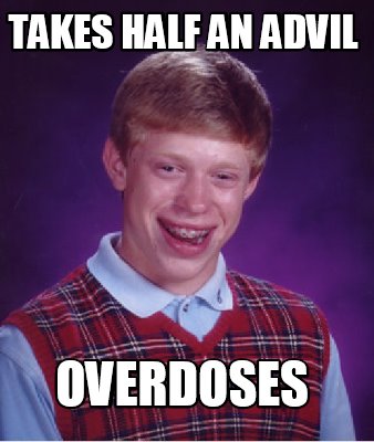 Meme Maker - takes half an advil overdoses Meme Generator!