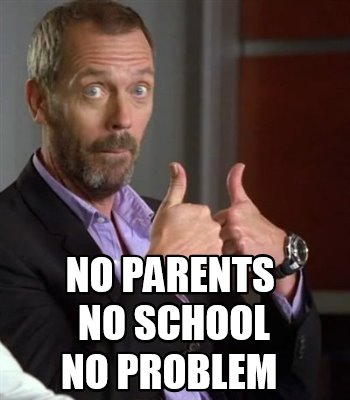 Meme Maker - No parents no school No problem Meme Generator!