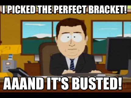 Meme Maker - I Picked The Perfect Bracket! Aaand It's Busted! Meme ...