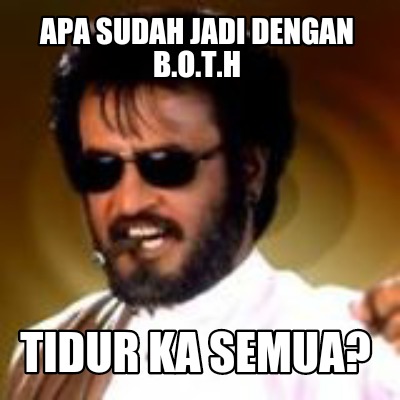 Meme Maker Apa Sudah Jadi Dengan B O T H Tidur Ka Semua Meme Generator