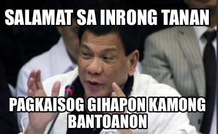 Meme Maker - SALAMAT SA INRONG TANAN PAGKAISOG GIHAPON KAMONG BANTOANON ...