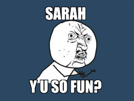 Meme Maker - Sarah Y U SO FUN? Meme Generator!