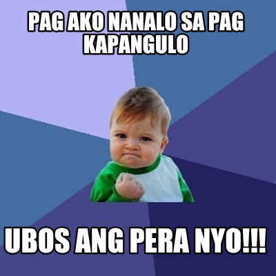 Meme Maker - Pag ako nanalo sa pag kapangulo Ubos ang pera nyo!!! Meme ...