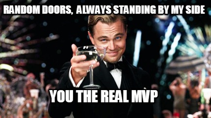 Meme Maker - Random Doors, Always standing by my side You the Real MVP ...