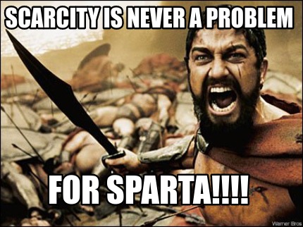 Meme Maker - Scarcity is never a problem for sparta!!!! Meme Generator!