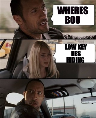 Meme Maker - wheres boo low key hes hiding Meme Generator!