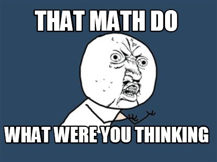 Meme Maker - that math do what were you thinking Meme Generator!