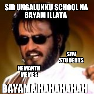 Meme Maker - Sir ungalukku school na bayam illaya Bayama hahahahah SRV ...