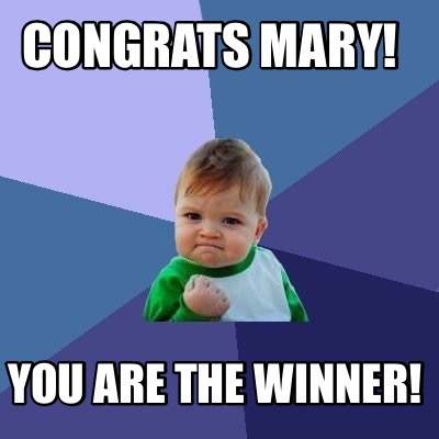 Meme Maker - Congrats Mary! You are the winner! Meme Generator!