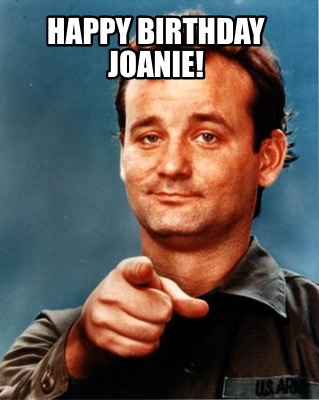 Meme Maker - Happy Birthday Joanie! Meme Generator!