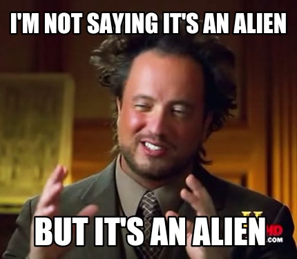 Meme Maker - I'm not saying it's an alien But it's an alien Meme Generator!