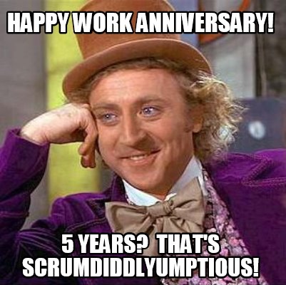 Meme Maker - Happy Work Anniversary! 5 Years? That's 