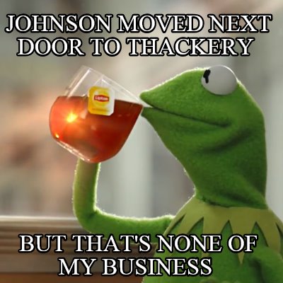 johnson-moved-next-door-to-thackery-but-thats-none-of-my-business