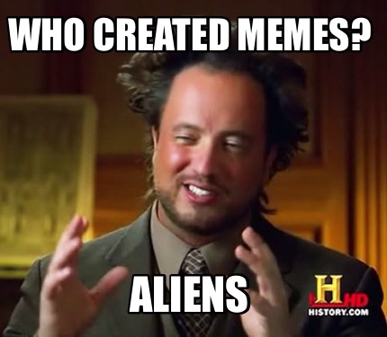 Meme Maker - Who created memes? Aliens Meme Generator!