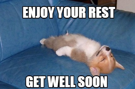 Meme Maker - Enjoy your rest Get well soon Meme Generator!