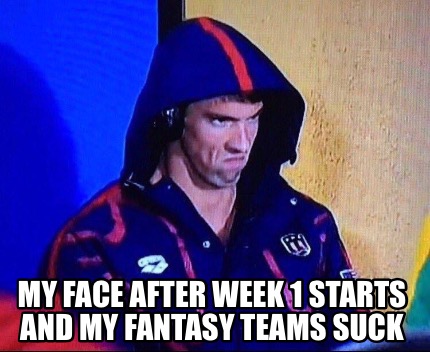 Meme Maker - My face after week 1 starts and my fantasy teams suck Meme ...