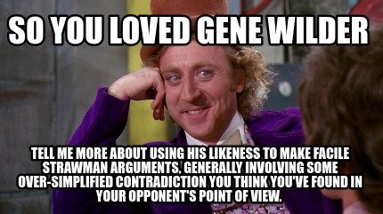 Meme Maker - So you loved gene wilder Tell me more about using his ...