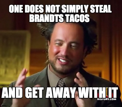 Meme Maker - one does not simply steal brandts tacos and get away with ...