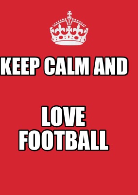 Meme Maker - Keep calm and Love football Meme Generator!