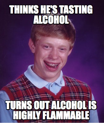 Meme Maker - Thinks he's tasting alcohol turns out alcohol is highly ...