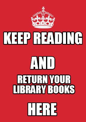 Meme Maker - Keep Reading and return your library books HERE Meme ...