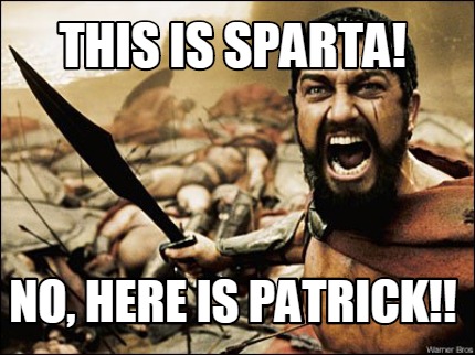 Meme Maker - THIS IS SPARTA! NO, here is PaTrIcK!! Meme Generator!