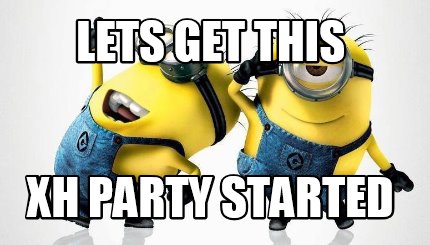 Meme Maker - Lets get this XH party started Meme Generator!