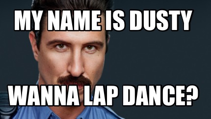 my-name-is-dusty-wanna-lap-dance