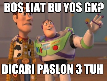 Meme Maker - bos liat bu yos gk? dicari paslon 3 tuh Meme Generator!