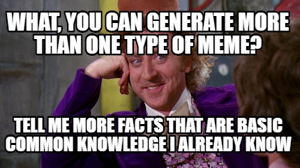 Meme Maker - What, You Can Generate More Than One Type Of Meme? Tell Me ...