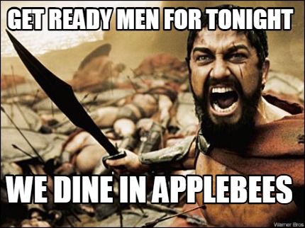 Meme Maker Get Ready Men For Tonight We Dine In Applebees Meme Generator